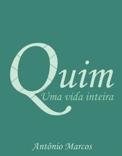 Quim: uma vida inteira